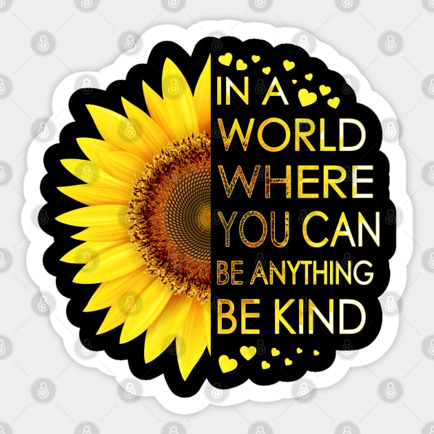 In A World Where You Can Be Anything Be Kind Sunflower Sticker by LotusTee